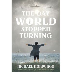 The Day the World Stopped Turning -- Michael Morpurgo